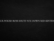Your Polish Boss shuts you down mid-sentence 3/16