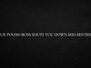Your Polish Boss shuts you down mid-sentence 5/16