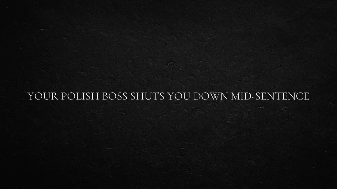 Your Polish Boss shuts you down mid-sentence - Big Ass