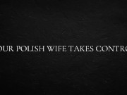 Your Polish wife takes control 6/16