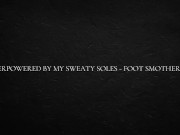 Overpowered by my sweaty soles - foot smothering 1/16