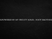 Overpowered by my sweaty soles - foot smothering 3/16