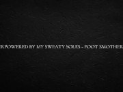 Overpowered by my sweaty soles - foot smothering 6/16