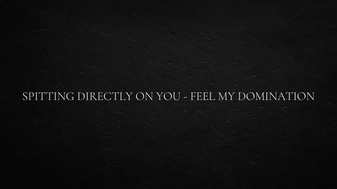 Spitting directly on you - feel my domination - Big Ass