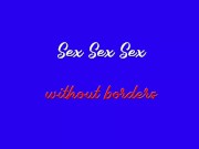 Sex Sex Sex Whithout borders 11/16
