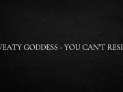 Sweaty goddess - you can’t resist 1/16