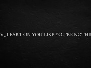 POV_ I fart on you like you’re nothing 3/16