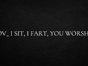 POV_ I sit, I fart, you worship 1/16