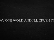 POV_ one word and I’ll crush you 13/16