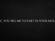 POV_ you beg me to fart in your mouth 11/16
