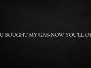 ou bought my gas-now you’ll obey. 3/16
