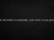 You wanted a goddess_ You got a gas queen 4/16