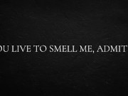 You live to smell me, admit it. 1/16