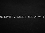 You live to smell me, admit it. 9/16